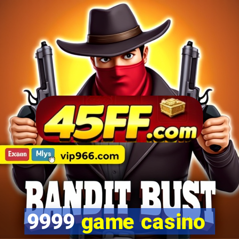 9999 game casino